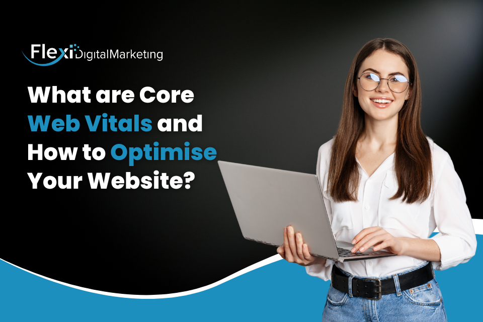What are Core Web Vitals and How to Optimise Your Website?