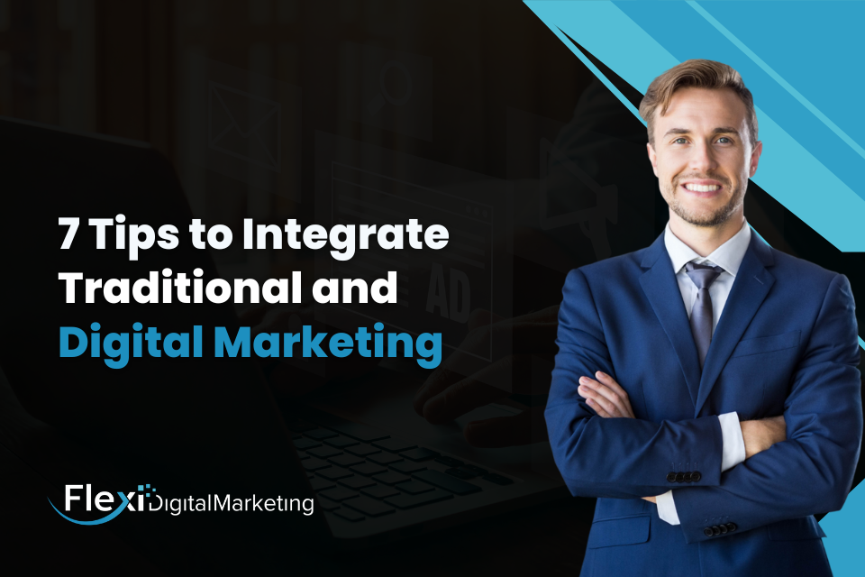 7 Tips to Integrate Traditional and Digital Marketing