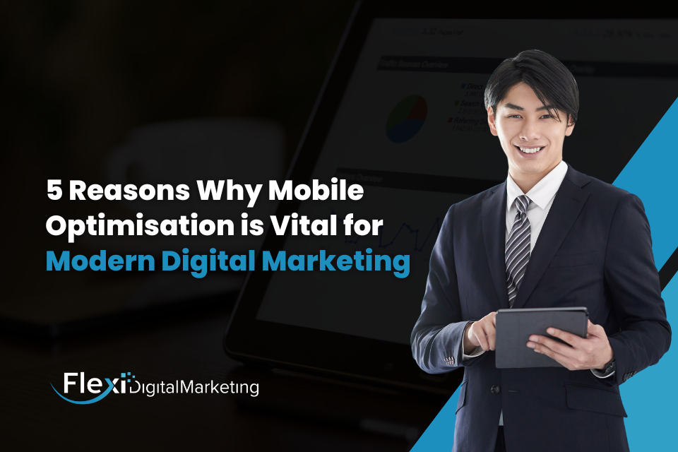 5 Reasons Why Mobile Optimisation is Vital for Modern Digital Marketing