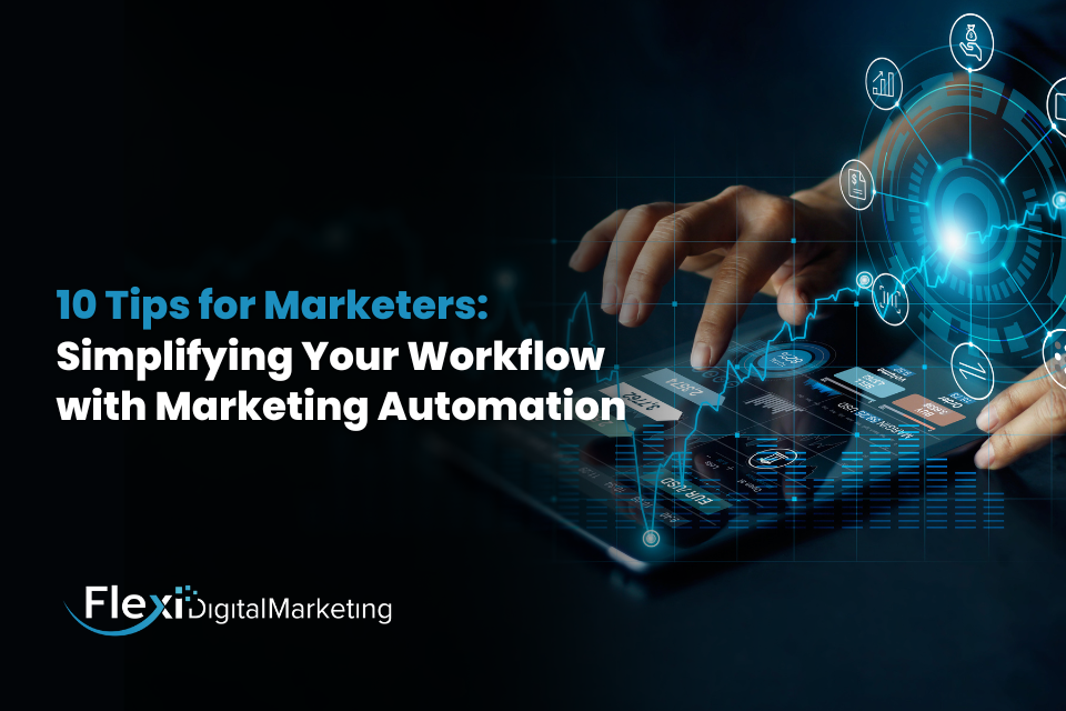 Marketing Automation Made Easy: 10 Time-Saving Tips for Marketers