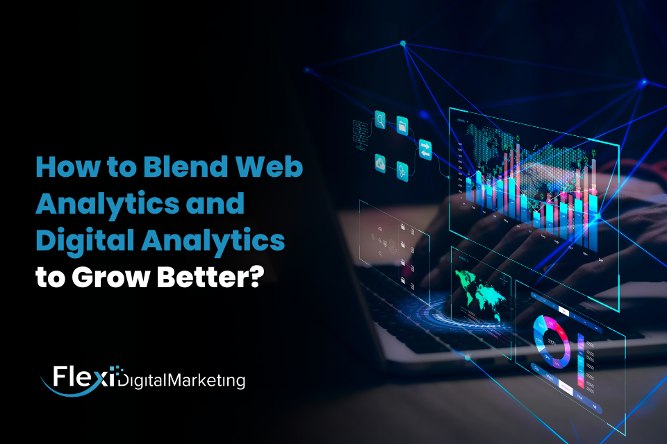 How to Blend Web Analytics and Digital Analytics to Grow Better?