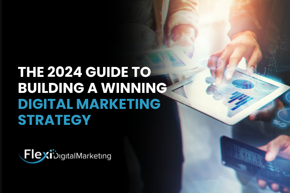 The 2024 Guide to Building a Winning Digital Marketing Strategy
